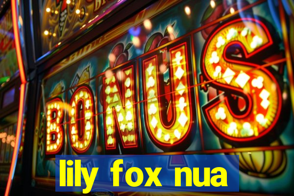 lily fox nua